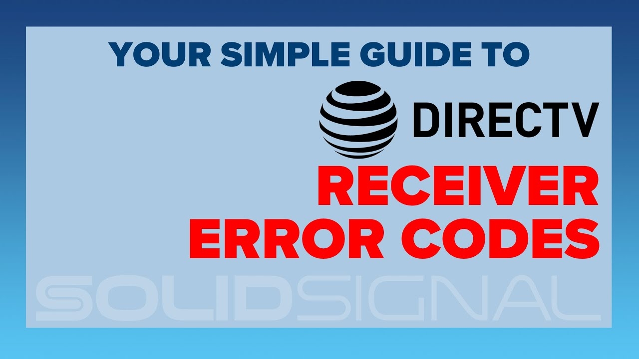 DIRECTV Error Codes And Solutions The Solid Signal Blog DIRECTV Error Codes And Solutions The Solid Signal Blog
