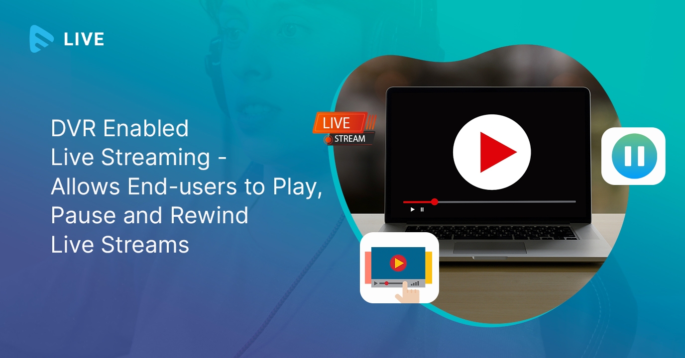 DVR Enabled Live Streaming Allows End users To Play Pause And Rewind Live Streams Muvi One