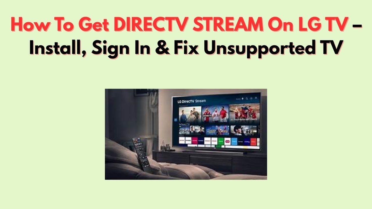 How To Get DIRECTV STREAM On LG TV Install Sign In Fix Unsupported TV YouTube