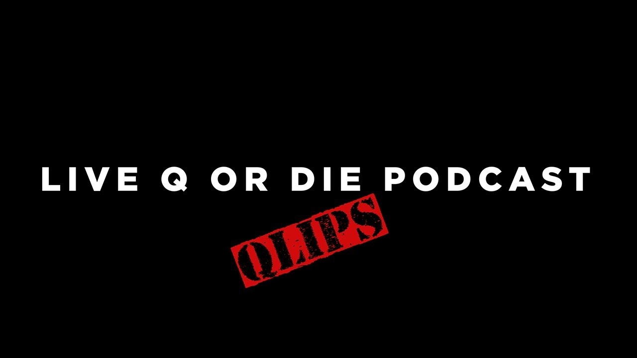 Live Q Or Die Podcast QLIPS Ever Go Inverted YouTube