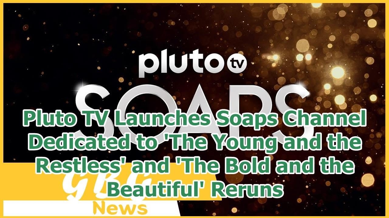 Pluto TV Launches Soaps Channel Dedicated To The Young And The Restless And The Bold And The YouTube Pluto TV Launches Soaps Channel Dedicated To The Young And The Restless And The Bold And The YouTube