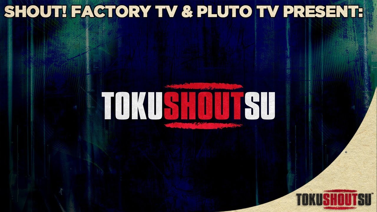Shout Factory TV Pluto TV Present TokuSHOUTsu YouTube