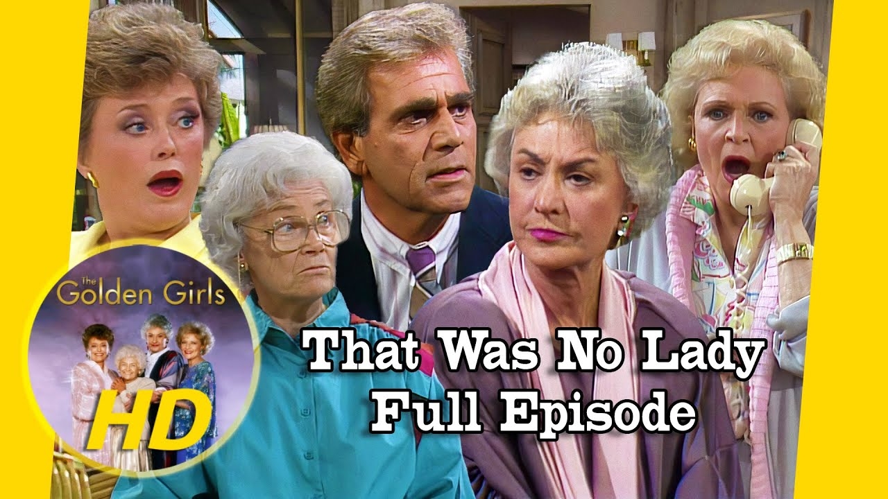 The Golden Girls Full Episode In HD That Was No Lady Golden Girls HD YouTube The Golden Girls Full Episode In HD That Was No Lady Golden Girls HD YouTube