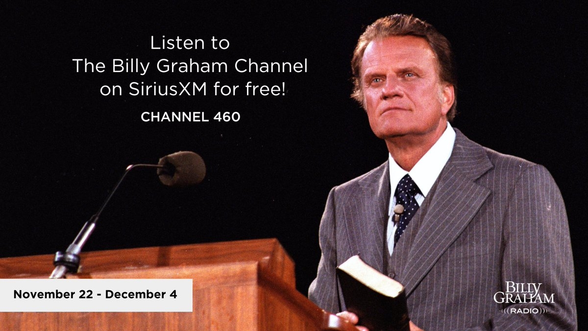 Until Dec 4 You Can Listen To BillyGraham Sermons For Free By Tuning Your Radio To The Billy Graham Channel 460 On SiriusXM Be Encouraged By The Evangelist s Timeless Messages Centered On
