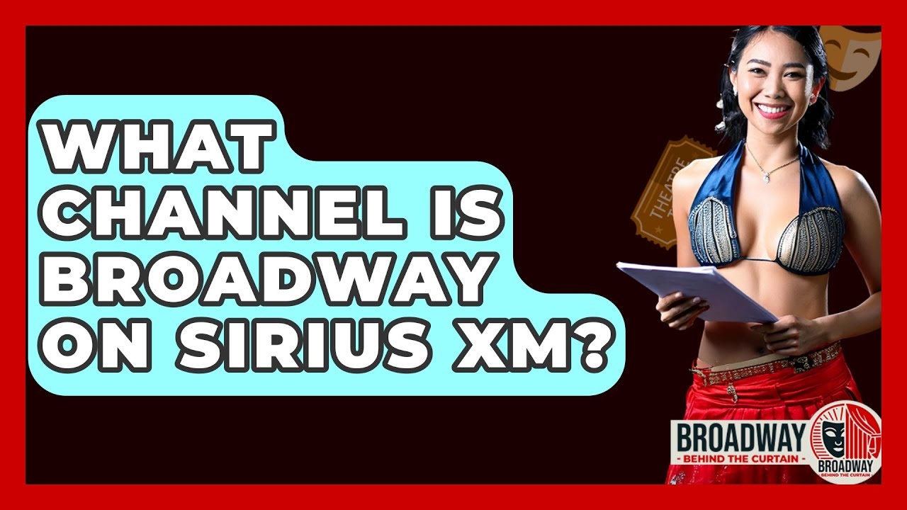 What Channel Is Broadway On Sirius XM Broadway Behind The Curtain YouTube